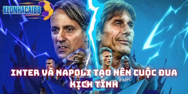Inter và Napoli tạo nên cuộc đua kịch tính