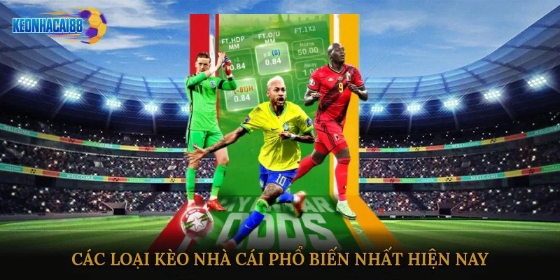 Các loại kèo nhà cái phổ biến nhất hiện nay