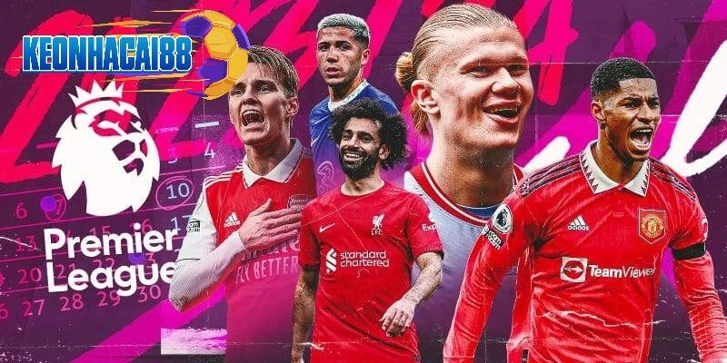 Kết quả bóng đá Ngoại hạng Anh luôn cập nhật tỷ số mới nhất sau vòng đấu